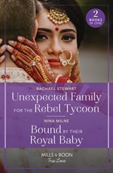 Unexpected Family For The Rebel Tycoon / Bound By Their Royal Baby - Rachael Stewart ; Nina Milne - 9780263321340