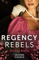 Regency Rebels: Second Chance - Elizabeth Beacon - 9780263323283