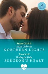 A Kiss Under The Northern Lights / Healing The Baby Surgeon's Heart - Susan Carlisle ; Tessa Scott - 9780263324952