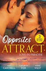 Opposites Attract: Love In Paradise - Kat Cantrell ; Cathryn Fox ; Annie West - 9780263417197