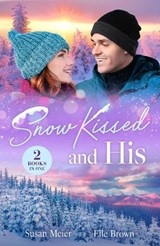 Snow Kissed And His - Susan Meier ; Elle Brown - 9780263419498