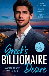 Greek's Billionaire Desire: Workplace Whispers - Sarah Morgan ; Lynne Graham ; Abby Green - 9780263421781