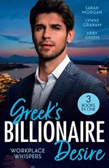 Greek's Billionaire Desire: Workplace Whispers - Sarah Morgan ; Lynne Graham ; Abby Green - 9780263421781