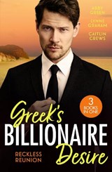 Greek's Billionaire Desire: Reckless Reunion - Abby Green ; Lynne Graham ; Caitlin Crews - 9780263424133
