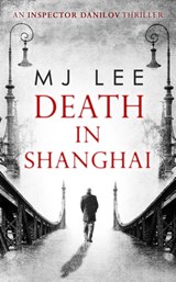 Death In Shanghai - M J Lee - 9780263927733