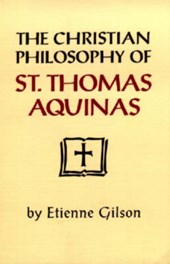 The Christian Philosophy of St. Thomas Aquinas