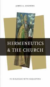 Hermeneutics and the Church - James A. Andrews - 9780268020415