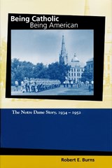 Being Catholic, Being American, Volume 2 - Robert E. Burns - 9780268021634