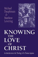 Knowing the Love of Christ - Michael Dauphinais ;  Matthew Levering - 9780268033019