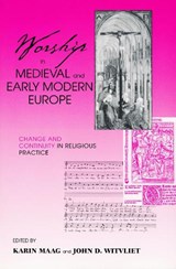 Worship in Medieval and Early Modern Europe - MAAG,  Karin ; Witvliet, John D. - 9780268034740