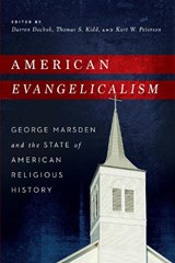 American Evangelicalism - Darren Dochuk ; Thomas S. Kidd ; Kurt W. Peterson - 9780268038427