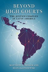 Beyond High Courts - Matthew C. Ingram ; Diana Kapiszewski - 9780268102814