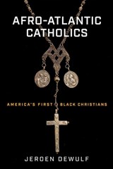 Afro-Atlantic Catholics - Jeroen Dewulf - 9780268202804