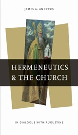 Hermeneutics and the Church - James A. Andrews - 9780268204341