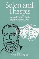 Solon and Thespis: Law and Theater in the English Renaissance - KEZAR,  Dennis - 9780268206888