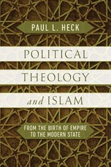 Political Theology and Islam - Paul L. Heck - 9780268207366