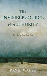 The Invisible Source of Authority - David Walsh - 9780268209568