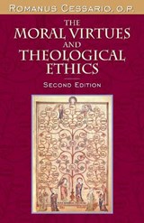 The Moral Virtues and Theological Ethics, Second Edition - Romanus Cessario, O.P. - 9780268210168
