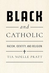 Black and Catholic - Tia Noelle Pratt - 9780268210175