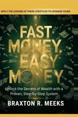 Fast Money, Easy Money - Braxton R Meeks - 9780268340636