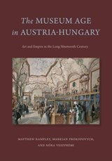 The Museum Age in Austria-Hungary - Matthew Rampley ; Markian (Durham University) Prokopovych ; Nora Veszpremi - 9780271087115