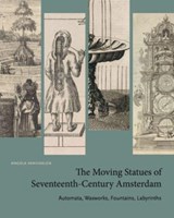 The Moving Statues of Seventeenth-Century Amsterdam - Angela (Associate Professor of Art History Vanhaelen - 9780271091600