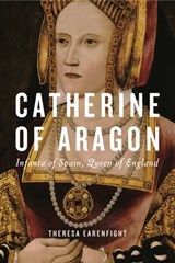 Catherine of Aragon - Theresa (Seattle University) Earenfight - 9780271091648