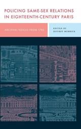Policing Same-Sex Relations in Eighteenth-Century Paris - Jeffrey (University of Wisconsin-Milwaukee) Merrick - 9780271097114