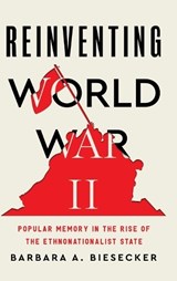 Reinventing World War II - Barbara A. (University of Georgia ) Biesecker - 9780271097824