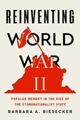 Reinventing World War II - Barbara A. (University of Georgia ) Biesecker - 9780271097831