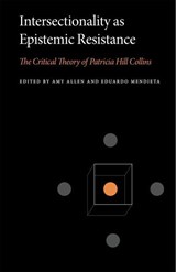 Intersectionality as Epistemic Resistance - Amy (Penn State) Allen ; Eduardo (Penn State) Mendieta - 9780271102092