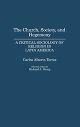 The Church, Society, and Hegemony - Carlos Alberto Torres ; Richard A. Young - 9780275937737