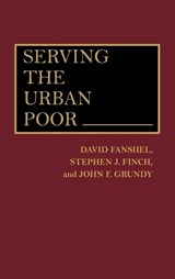 Serving the Urban Poor - David Fanshel ; Stephen J. Finch ; John F. Grundy - 9780275940751