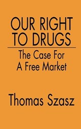 Our Right to Drugs - Thomas Szasz - 9780275942168