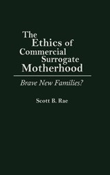 The Ethics of Commercial Surrogate Motherhood - Scott Rae - 9780275946791