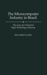 The Microcomputer Industry in Brazil - Eduardo Luzio - 9780275949235