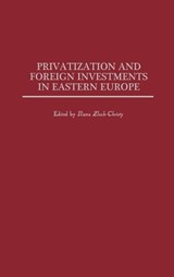 Privatization and Foreign Investments in Eastern Europe - Iliana Zloch-Christy - 9780275952129