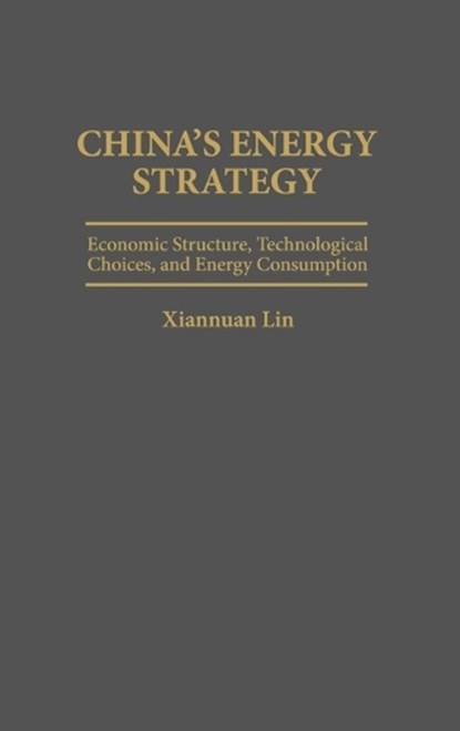 China's Energy Strategy, Xiannuan Lin - Gebonden - 9780275953065
