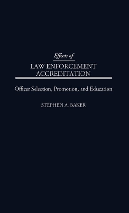 Effects of Law Enforcement Accreditation, Stephen A. Baker - Gebonden - 9780275953119