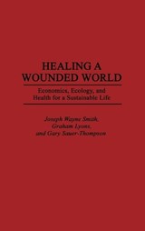 Healing a Wounded World - Graham Lyons ; Gary Sauer-Thompson ; Joseph Wayne Smith - 9780275956011