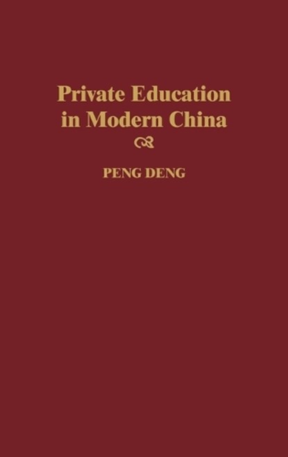 Private Education in Modern China, Peng Deng - Gebonden - 9780275956394