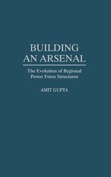 Building an Arsenal - Amit Gupta - 9780275957872