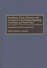 Presidents, Prime Ministers, and Governors of the English-Speaking Caribbean and Puerto Rico - Robert J. Alexander - 9780275958039