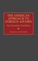 The American Approach to Foreign Affairs - Roger S. Whitcomb - 9780275960995