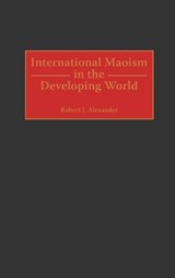 International Maoism in the Developing World - Robert J. Alexander - 9780275961497