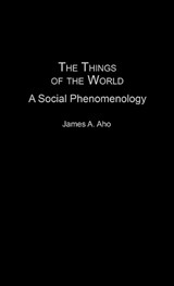 The Things of the World - James A. Aho - 9780275962470