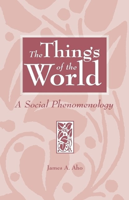 The Things of the World, James A. Aho - Paperback - 9780275962487
