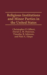 Religious Institutions and Minor Parties in the United States - Paul A. Djupe ; Christophe P. Gilbert ; Timothy R. Johnson ; David Peterson - 9780275963101