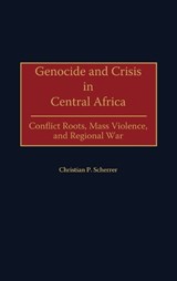 Genocide and Crisis in Central Africa - Christian P. Scherrer - 9780275972240
