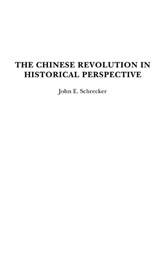 The Chinese Revolution in Historical Perspective - John Schrecker - 9780275974756